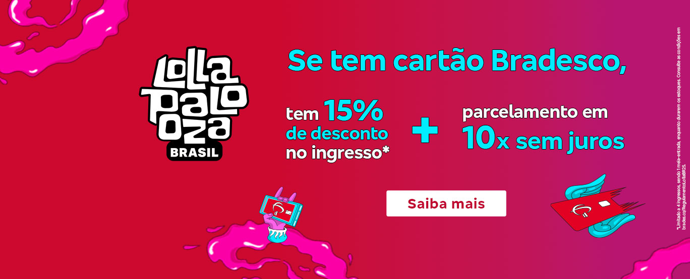 #BradescoAcessivel #PraTodoMundoVer Texto: Se tem cartão Bradesco, tem 15% de desconto no ingresso* + parcelamento em 10x sem juros. Botão: Saiba mais. Texto legal: *Limitado a 4 ingressos, sendo 1 meia-entrada, enquanto durarem os estoques. Consulte as condições em bradesco.co/RegulamentoLollaBR25. Descrição da imagem: Fundo em dégradé de vermelho e rosa. No centro, há o texto da promoção e o botão. À esquerda, está o logotipo do Lollapalooza Brasil em branco. No rodapé, o texto legal.